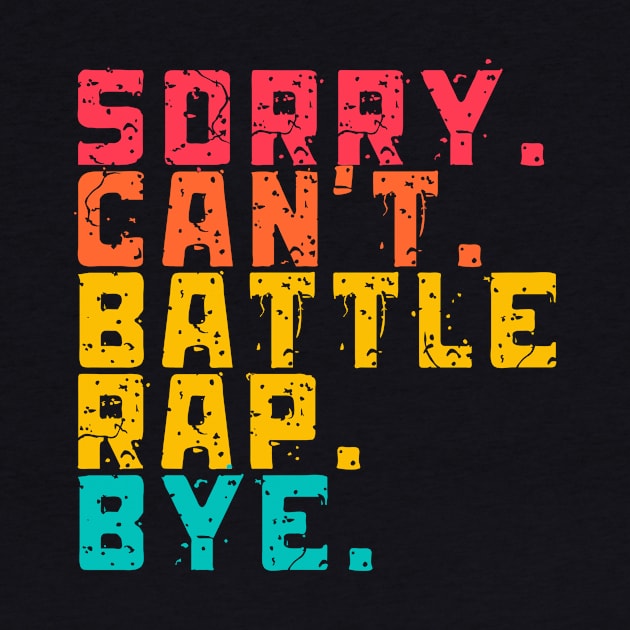 Sorry Can't battle rap bye funny by Lottz_Design 